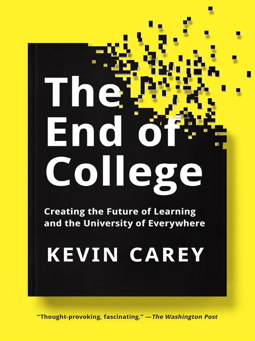 Title details for The End of College by Kevin Carey - Available